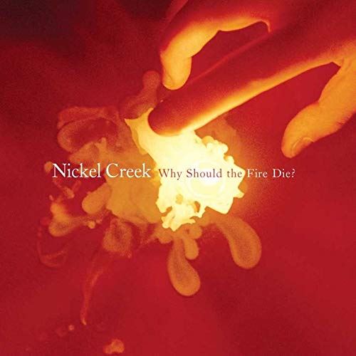 Nickel Creek - Why Should The Fire Die? (2LP)