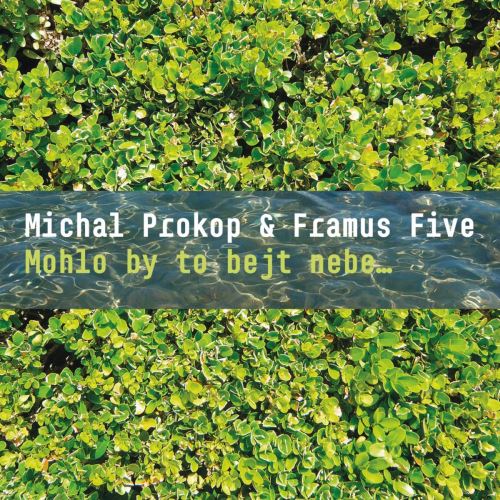 Michal Prokop & Framus Five - Mohlo by to bejt nebe…